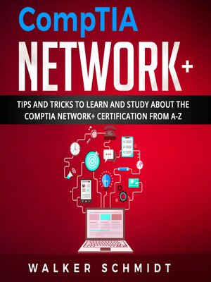 cover image of COMPTIA NETWORK+: Tips and Tricks to Learn and Study about The CompTIA Network+ Certification from A-Z
